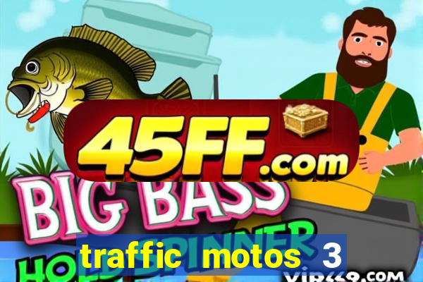 traffic motos 3 dinheiro infinito